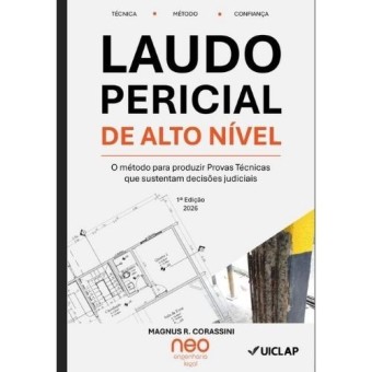 Laudo Pericial de Alto Nível - O Método para produzir provas técnicas que sustentam decisões judiciais